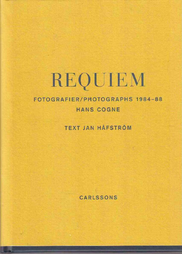 Håfström, Jan (text) ; Cogne, Hans (fotografier) : Requiem. Fotografier/Photographs 1984 - 1988