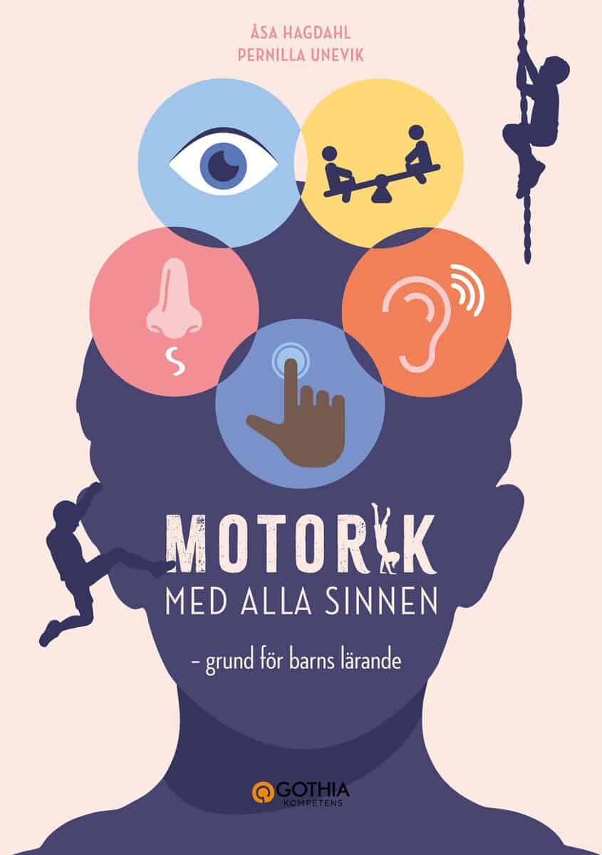Hagdahl, Åsa ; Unevik, Pernilla : Motorik med alla sinnen : grund för barns lärande