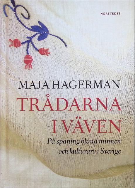 Hagerman Maja : Trådarna i väven., På spaning bland minnen och kulturarv i Sverige