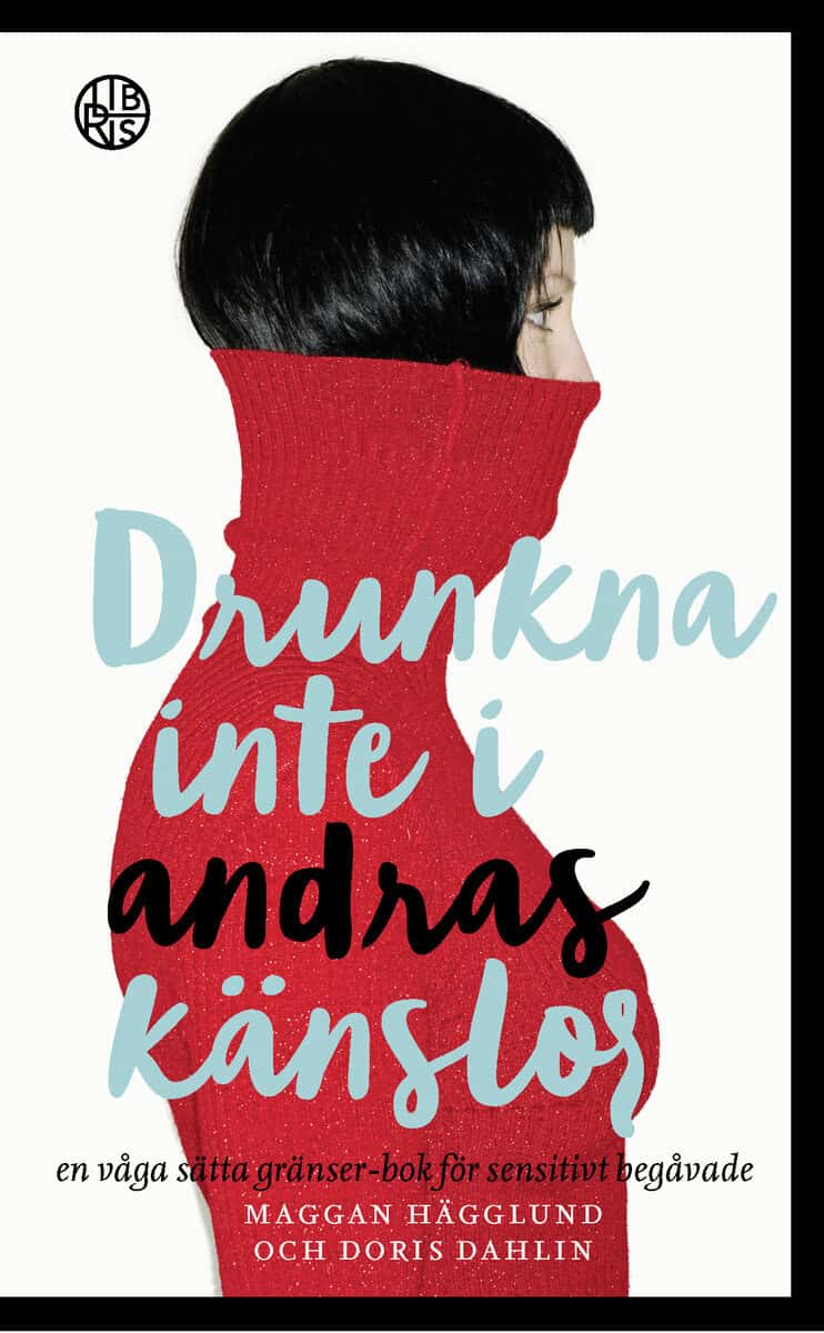 Hägglund, Maggan ; Dahlin, Doris : Drunkna inte i andras känslor : en våga sätta gränser-bok för sensitivt beg