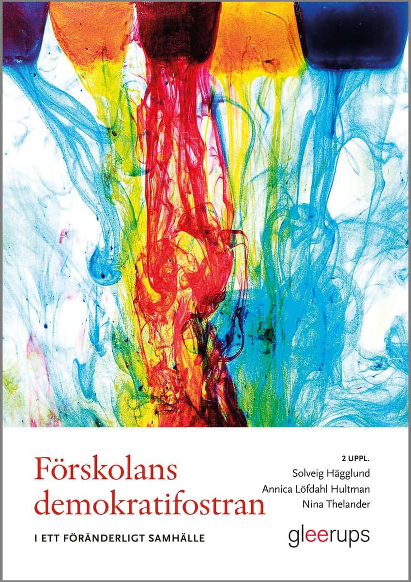 Hägglund, Solveig ; Löfdahl Hultman, Annica ; Thelander, Nina : Förskolans demokratifostran, 2 uppl : i ett föränderligt samhälle
