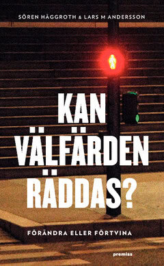 Häggroth, Sören ; Andersson, Lars M. : Kan välfärden räddas? : förändra eller förtvina