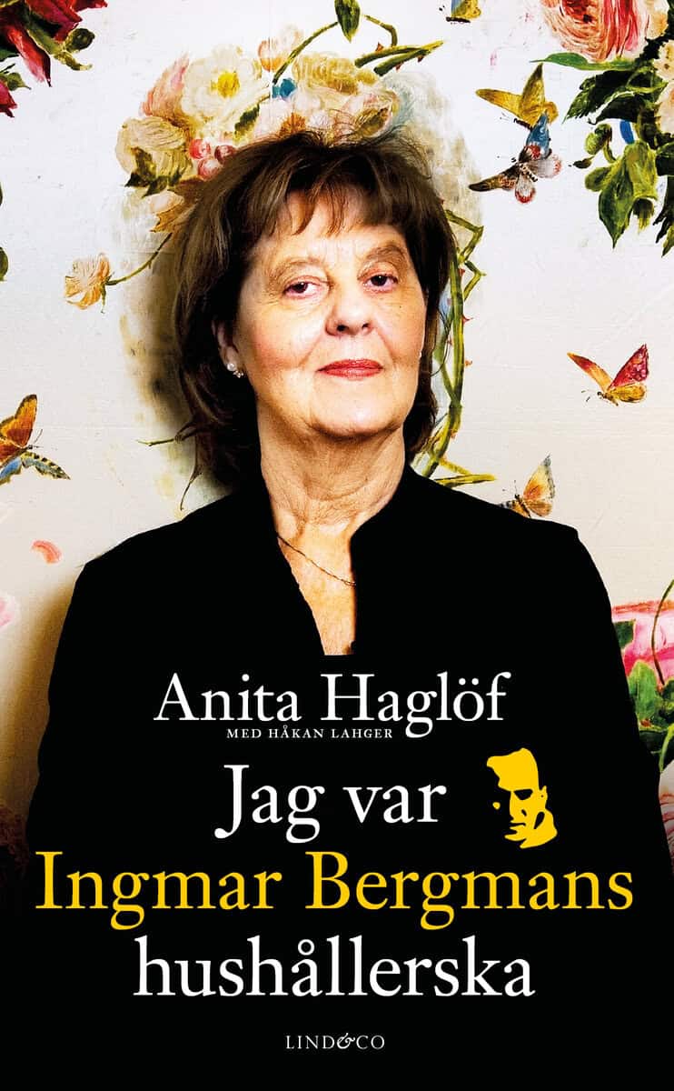Haglöf, Anita ; Lahger, Håkan : Jag var Ingmar Bergmans hushållerska