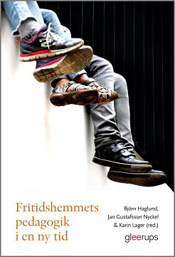 Haglund, Björn ; Gustafsson Nyckel, Jan ; Lager (red.), Karin : Fritidshemmets pedagogik i en ny tid