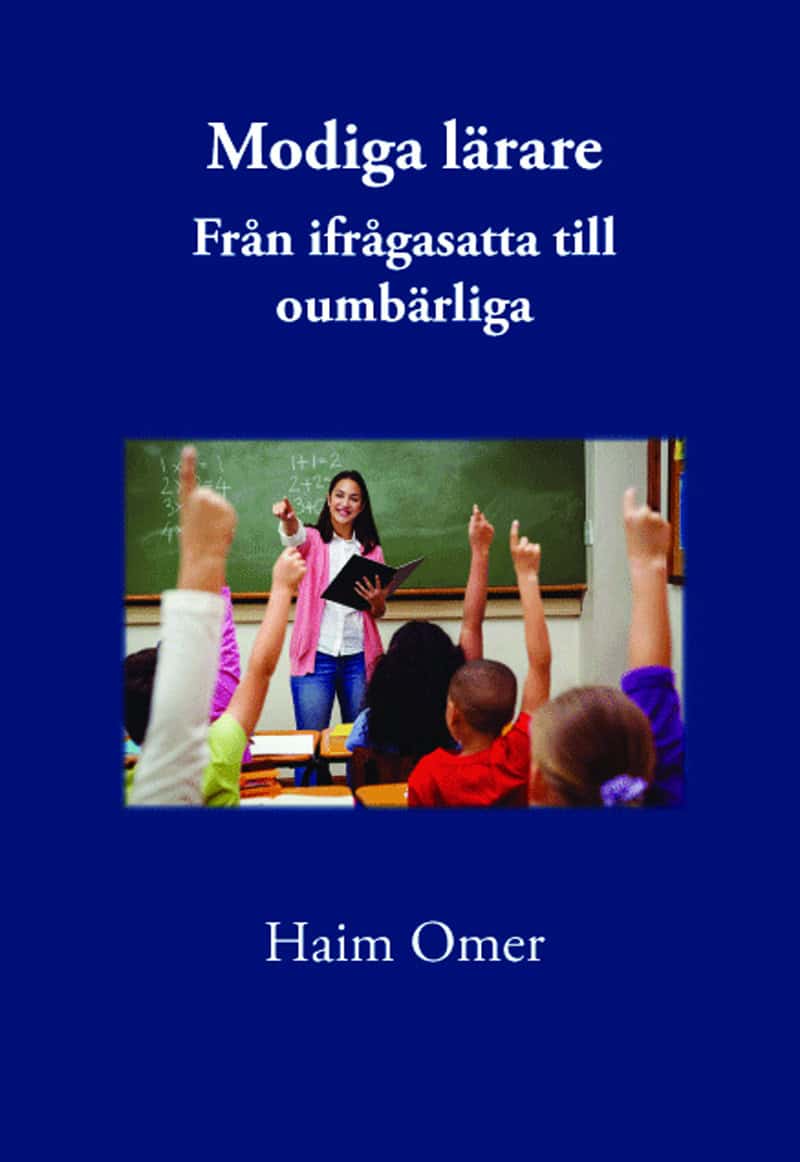 Haim Omer : Modiga lärare : från ifrågasatta till oumbärliga
