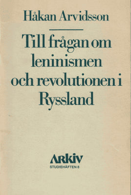 Håkan Arvidsson : Till frågan om leninismen och revolutionen i Ryssland