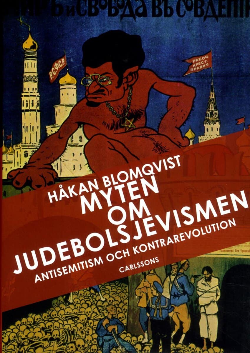 Håkan Blomqvist : Myten om judebolsjevismen : antisemitism och kontrarevolution i svenska ögon