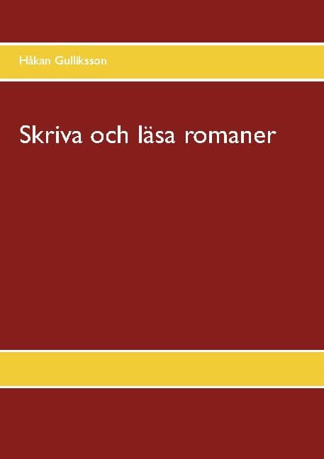 Håkan Gulliksson : Skriva och läsa romaner