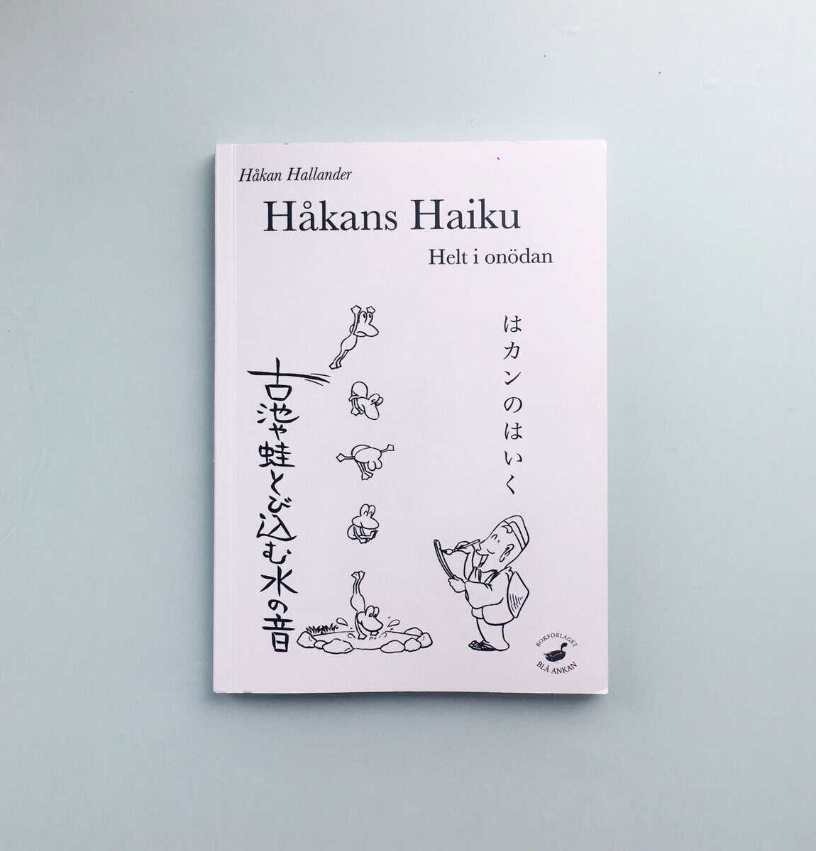 Håkan Hallander : Håkans haiku : helt i onödan