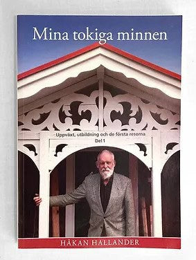 Håkan Hallander : Mina tokiga minnen. Del 1, Uppväxt, utbildning och första resor