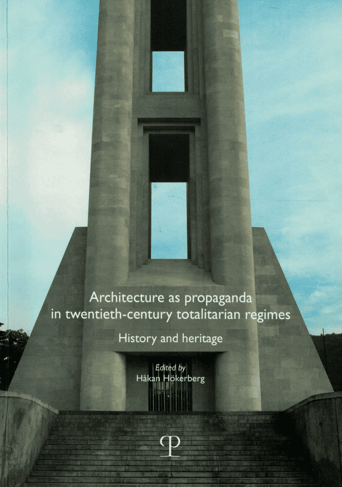 Håkan Hökerberg : Architecture as propaganda in twentieth-century totalitarian regimes