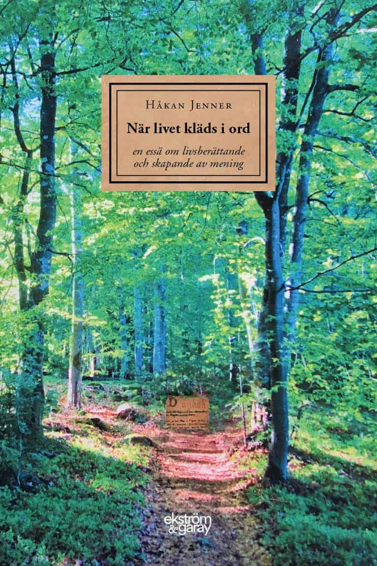 Håkan Jenner : När livet kläds i ord : en essä om livsberättande och skapande av mening