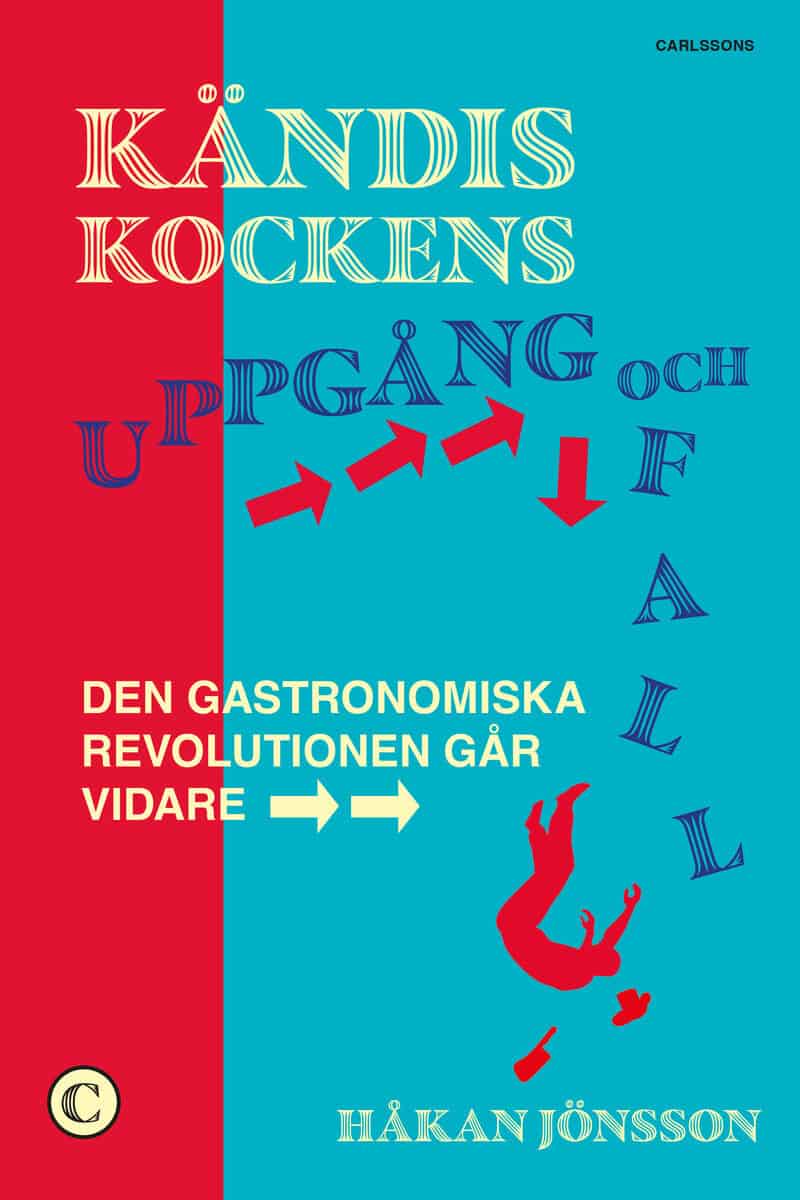 Håkan Jönsson : Kändiskockens uppgång och fall : den gastronomiska revolutionen går vidare