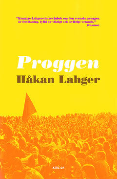 Håkan Lahger : Proggen : musikrörelsens uppgång och fall