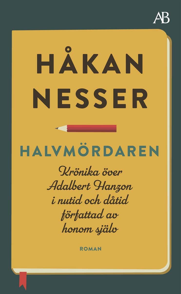 Håkan Nesser : Halvmördaren : krönika över Adalbert Hanzon i nutid och dåtid författad av honom själv