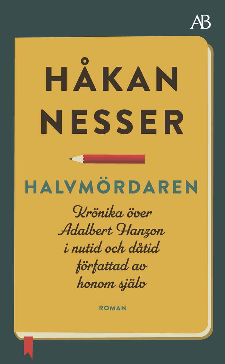 Håkan Nesser : Halvmördaren : krönika över Adalbert Hanzon i nutid och dåtid författad av honom själv