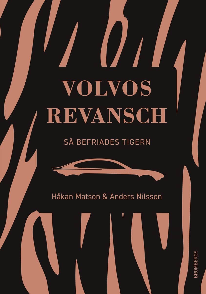 Matson, Håkan ; Nilsson, Anders : Volvos revansch : så befriades tigern