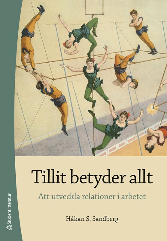 Håkan S. Sandberg : Tillit betyder allt : att utveckla relationer i arbetet