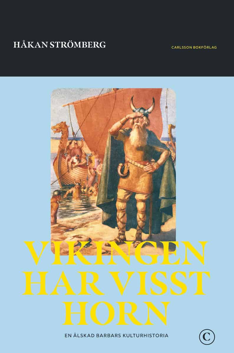 Håkan Strömberg : Vikingen har visst horn : en älskad barbars historia