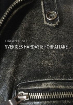 Håkan Tendell : Sveriges hårdaste författare
