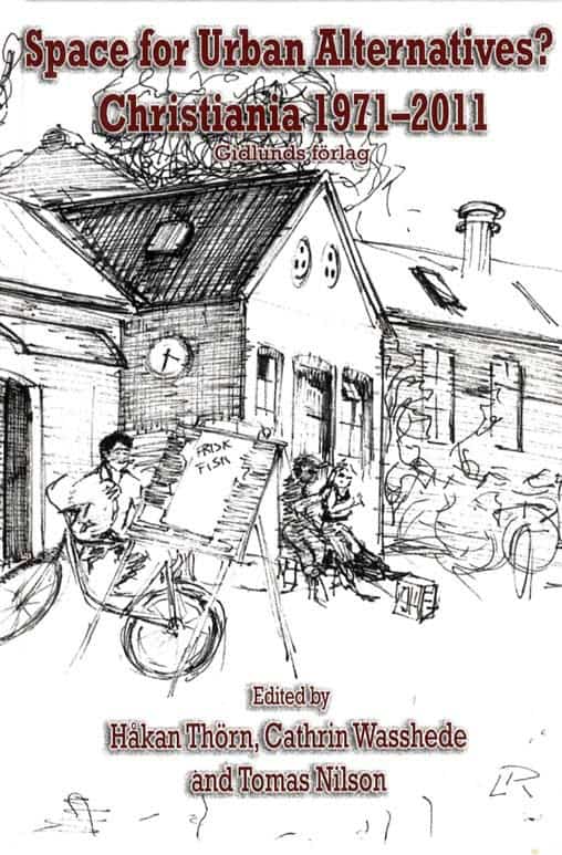 Thörn, Håkan; Wasshede, Cathrin; Nilson, Tomas : Space for Urban Alternatives? Christiania 1971-2011