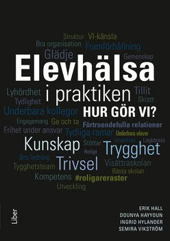 Hall, Erik ; Hayyoun, Dounya ; Hylander, Ingrid ; Vikström, Semira : Elevhälsa i praktiken : hur gör vi?