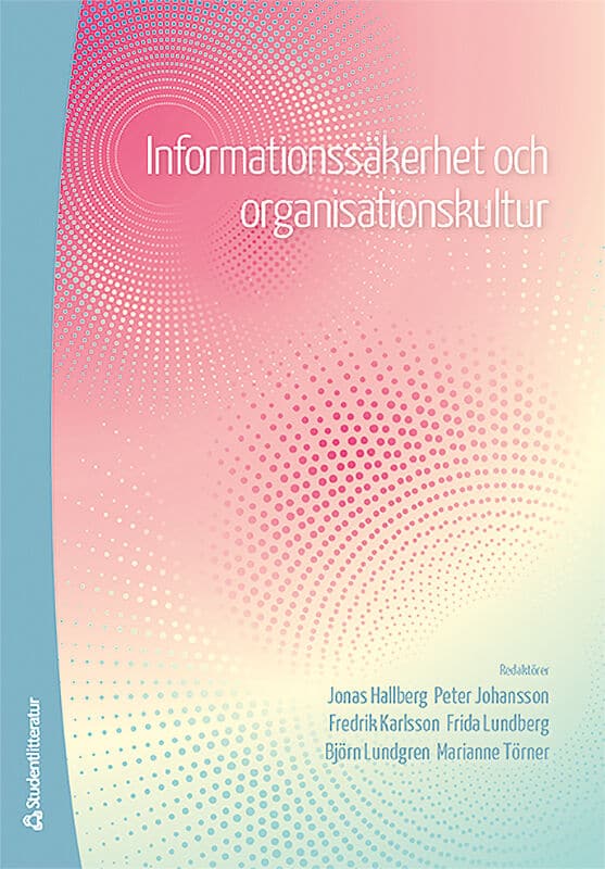 Hallberg, Jonas ; Johansson, Peter ; Karlsson, Fredrik ; Lundberg, Frida ; Lundgren, Björn ; Törner, Marianne ; Andersson, Annika ; Berndtsson, Joakim ; Frostenson, Magnus ; Hellström, Karin ; Helin, Sven ; Hellberg, Sofie ; Karlsson, Martin ; Karlzén, Henrik ; Kolkowska, Ella ; Landgren, Jonas ; Pousette, Anders ; Prenkert, Frans ; Skyvell Nilsson, Maria ; Sommestad, Teodor ; Åström, Joachim : Informationssäkerhet och organisationskultur