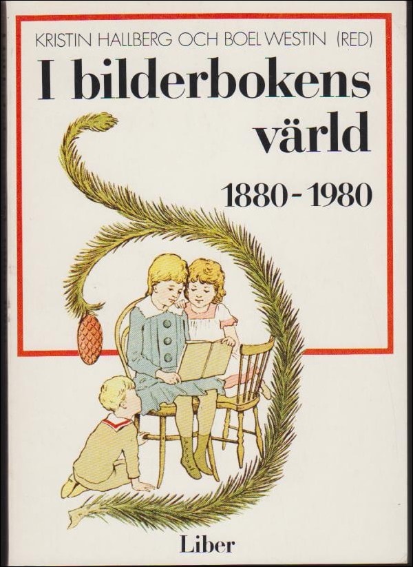 Hallberg, Kristin ; Westin, Boel (red.) : I bilderbokens värld 1880-1980