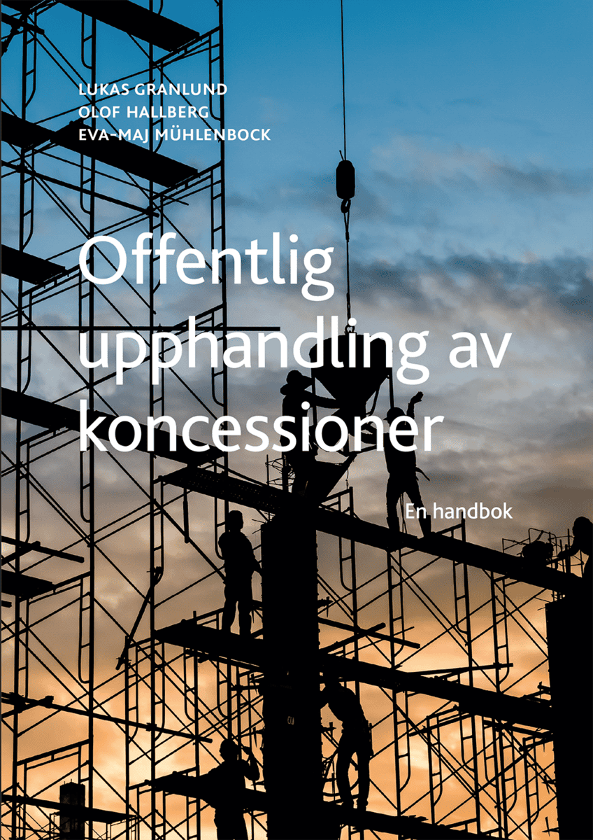 Hallberg, Olof ; Mühlenbock, Eva-Maj ; Granlund, Lukas : Offentlig upphandling av koncessioner : en handbok