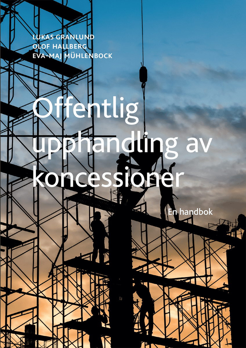 Hallberg, Olof ; Mühlenbock, Eva-Maj ; Granlund, Lukas : Offentlig upphandling av koncessioner : en handbok