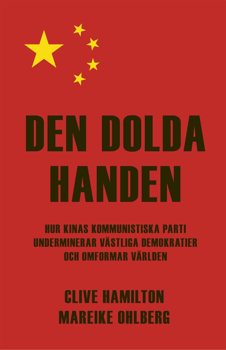 Hamilton, Clive ; Ohlberg, Mareike : Den dolda handen : hur Kinas kommunistiska parti underminerar västliga demokratier och omformar världen