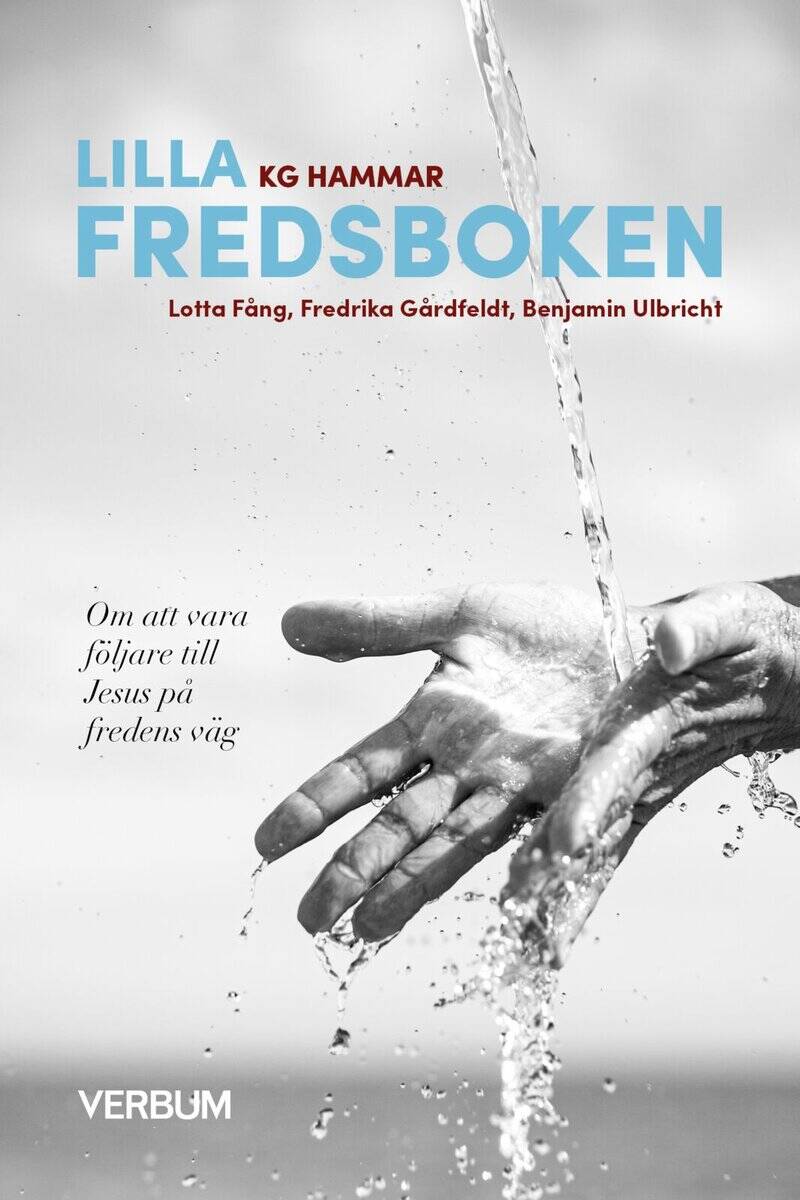 Hammar, KG ; Fång, Lotta ; Gårdfeldt, Fredrika ; Ulbricht, Benjamin : Lilla fredsboken : om att vara följare till Jesus på fredens väg