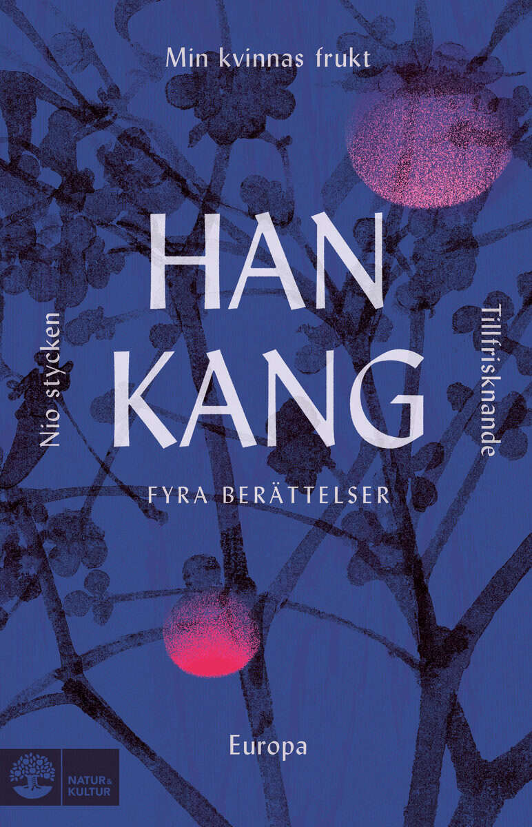 Han Kang : Fyra berättelser. Min kvinnas frukt, Tillfrisknande, Europa och Nio stycken