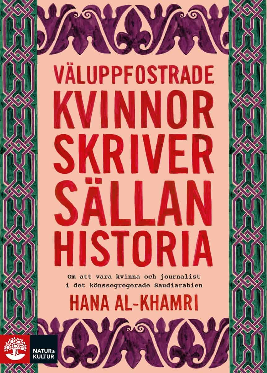 Hana Al-Khamri : Väluppfostrade kvinnor skriver sällan historia : om att vara kvinna och journalist i det könssegregerade Saudiarabien