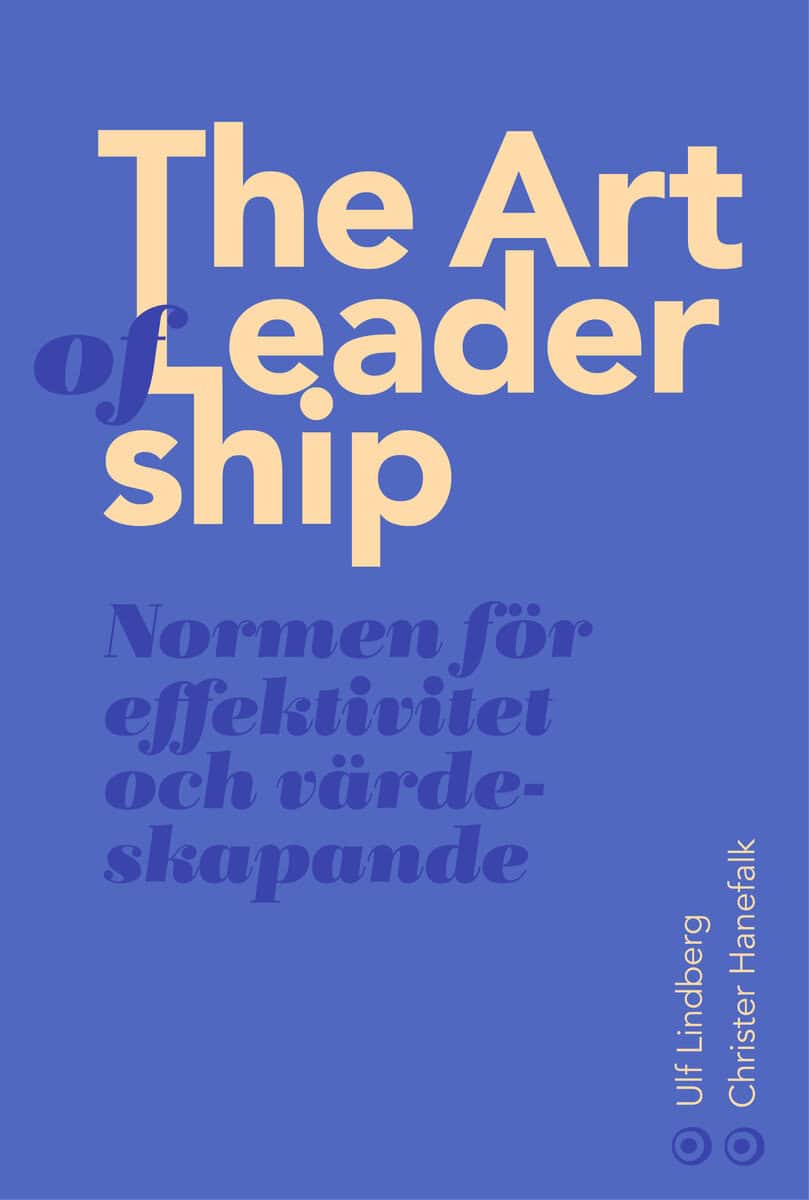 Hanefalk, Christer ; Lindberg, Ulf : The art of leadership : normen för framsynthet, effektivitet och tillit