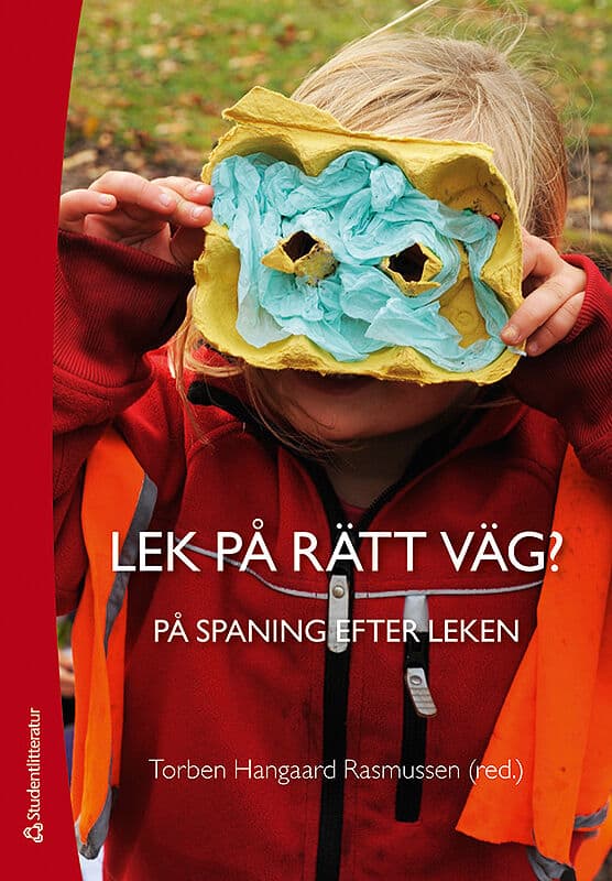 Hangaard Rasmussen, Torben ; Winther-Lindqvist, Ditte ; Sundsdal, Einar ; Eriksen Ødegaard, Elin ; Johansson, Eva ; Stai Brønstad, Eva ; Pettersen, Geir Olaf ; Skovbjerg Karoff, Helle ; Berg, Lars-Erik ; Öhman, Margareta ; Øksnes, Maria ; Lund Fasting, Merete ; Volden, Monica ; Rossholt, Nina ; Lillemyr, Ole Fredrik : Lek på rätt väg?