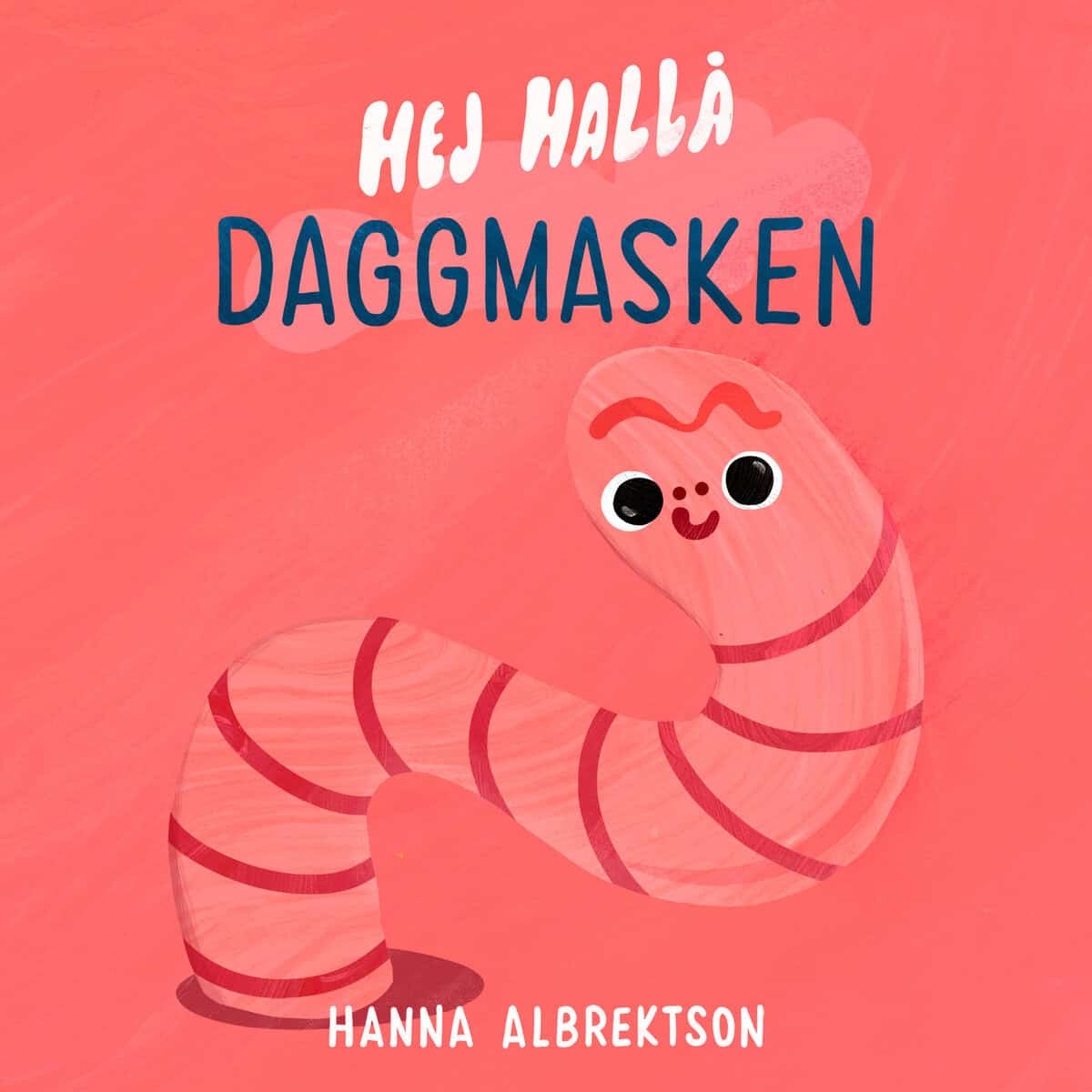 Hanna Albrektson : Hej hallå daggmasken