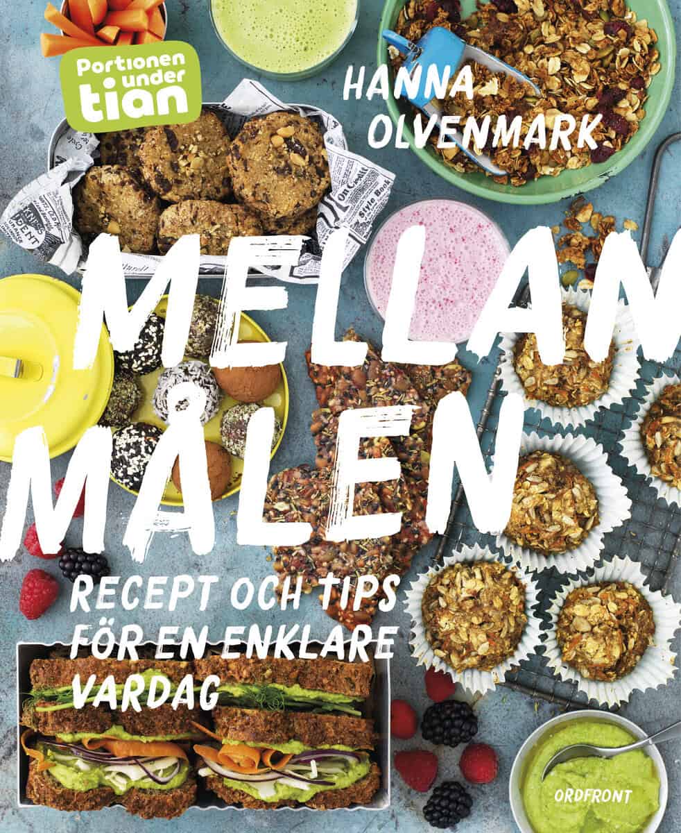 Hanna Olvenmark : Portionen under tian : mellanmålen - recept och tips för en enklare vardag