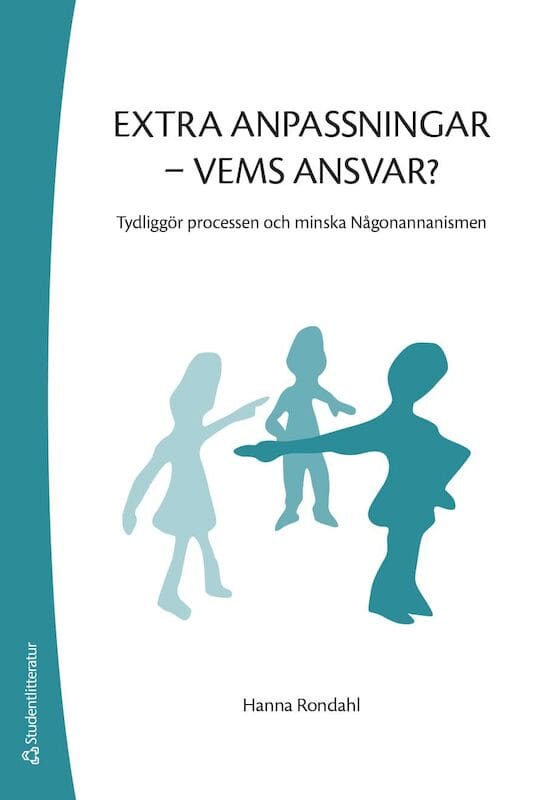 Hanna Rondahl : Extra anpassningar - vems ansvar? : tydliggör processen och minska Någonannanismen