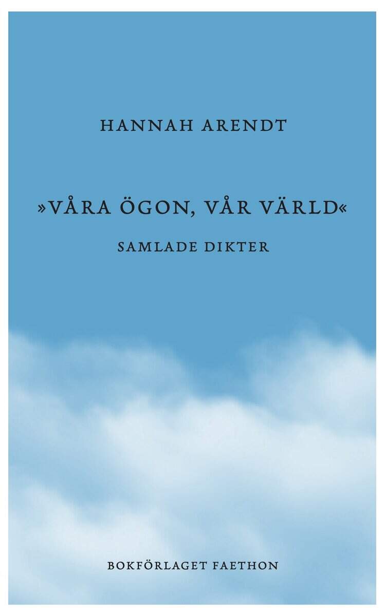 Hannah Arendt : Våra ögon, vår värld : samlade dikter