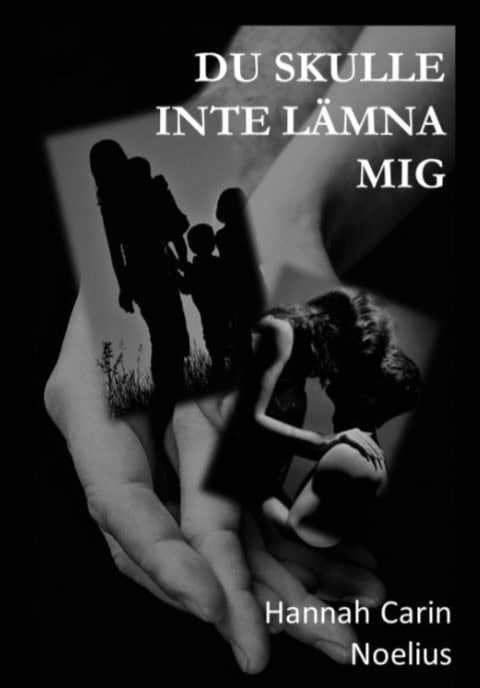 Hannah Carin Noelius : Du skulle inte lämna mig