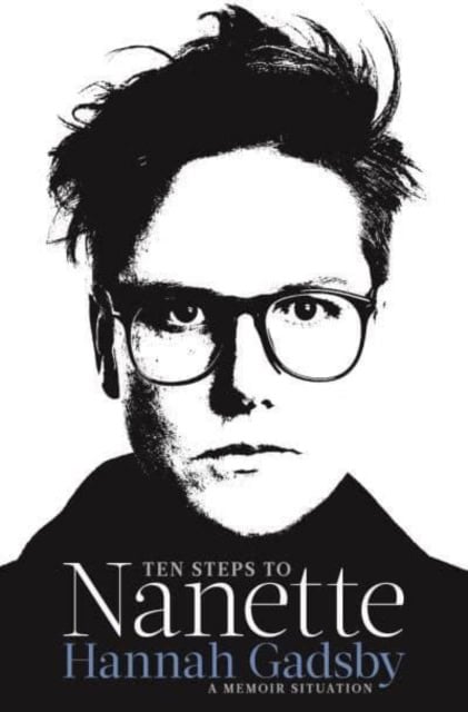 Hannah Gadsby : Ten steps to Nanette