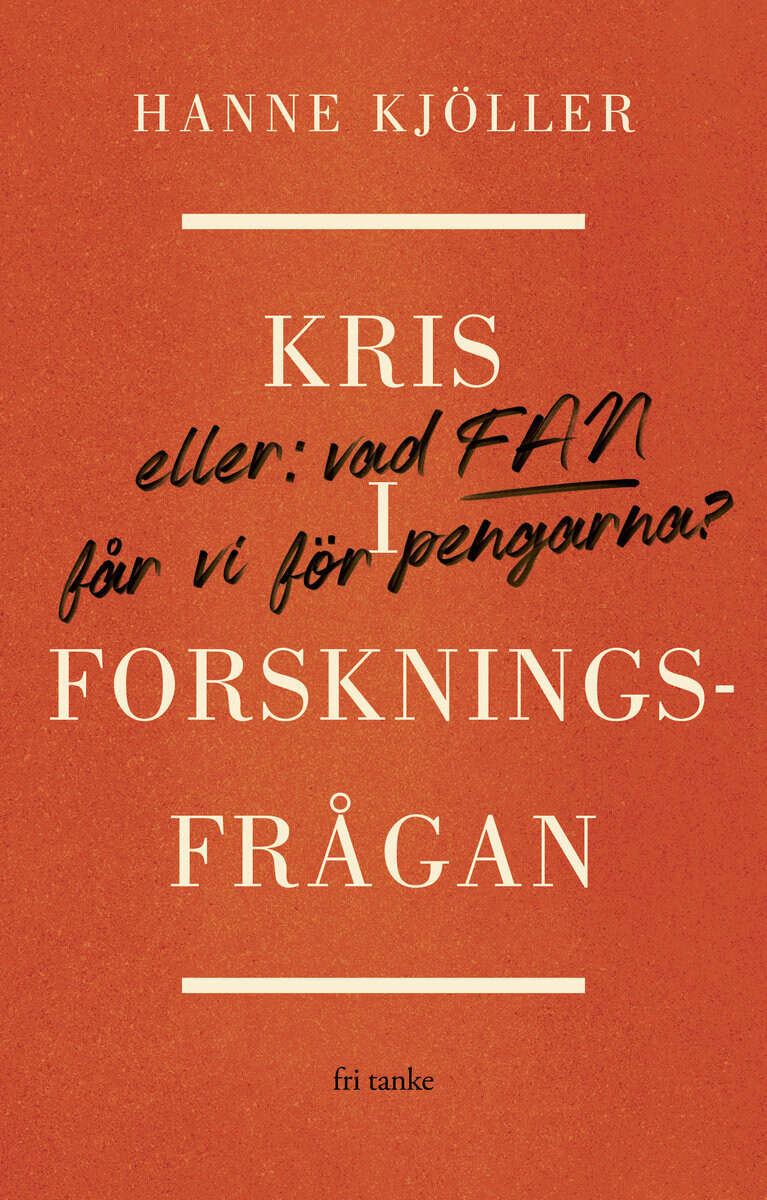 Hanne Kjöller : Kris i forskningsfrågan : eller vad fan får vi för pengarna