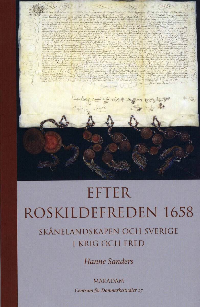 Hanne Sanders : Efter Roskildefreden 1658 : Skånelandskapen och Sverige i krig och fred