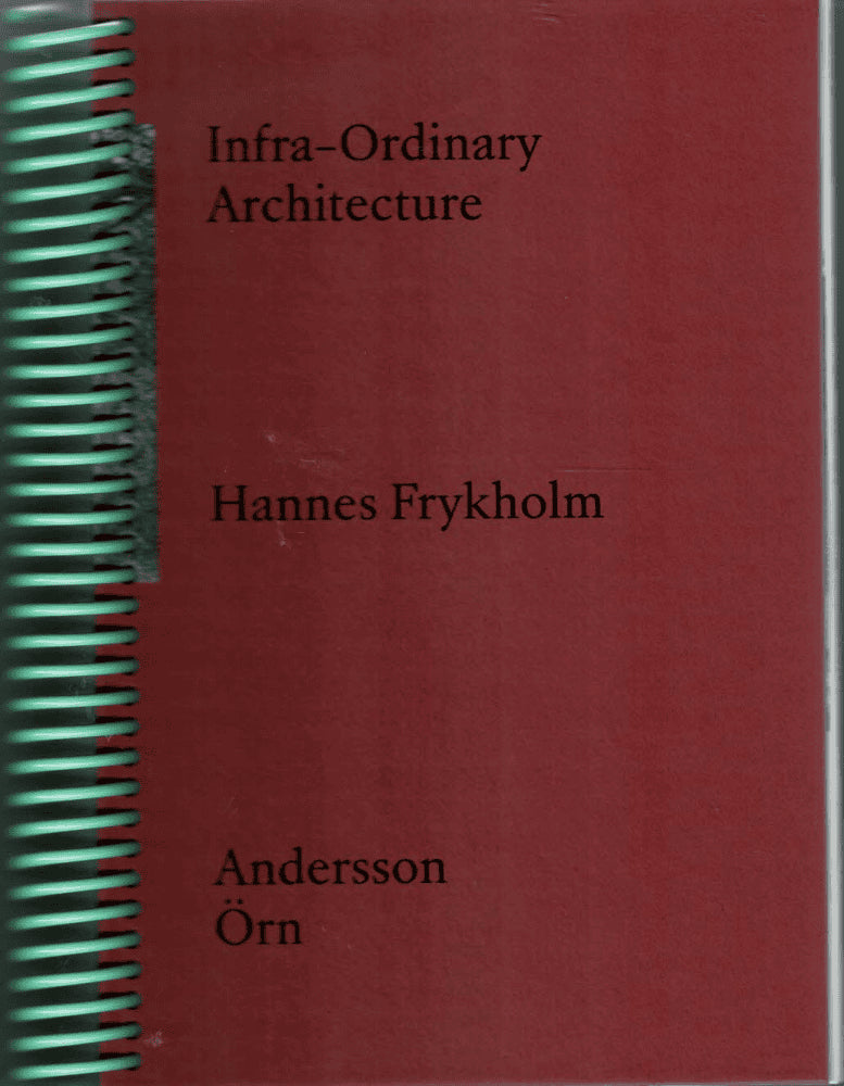 Hannes Frykholm : Infra-Ordinary Architecture