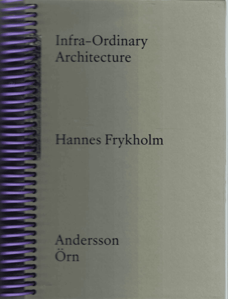 Hannes Frykholm : Infra-Ordinary Architecture