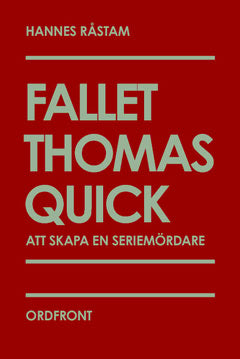 Hannes Råstam : Fallet Thomas Quick : att skapa en seriemördare