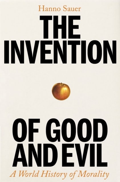 Hanno Sauer : The invention of good and evil