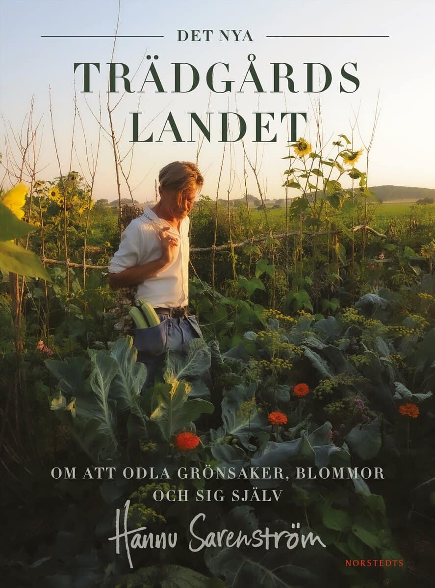 Hannu Sarenström : Det nya trädgårdslandet : om att odla grönsaker, blommor och sig själv