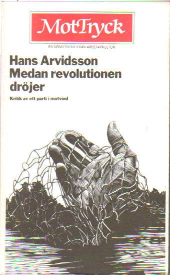 Hans Arvidsson : Medan revolutionen dröjer. Kritik av ett parti i motvind